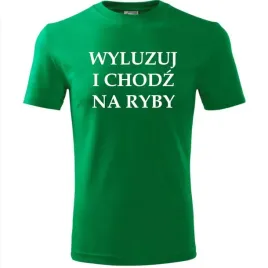 meska-koszulka-z-nadrukiem-wyluzuj-i-chodz-na-ryby-prezent-dla-wedkarza-zie