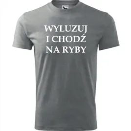 meska-koszulka-z-nadrukiem-wyluzuj-i-chodz-na-ryby-prezent-dla-wedkarza-cie
