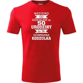 meska-koszulka-z-nadrukiem-50-wszystko-co-dostalem-to-ta-gowniana-koszulka