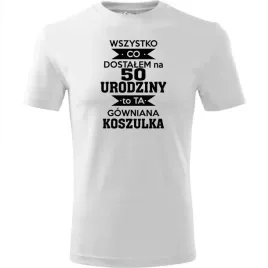 meska-koszulka-z-nadrukiem-50-wszystko-co-dostalem-to-ta-gowniana-koszulka