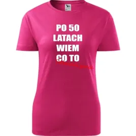 damska-koszulka-z-nadrukiem-po-50-latach-wiem-co-to-doswiadczenie-prezent-m
