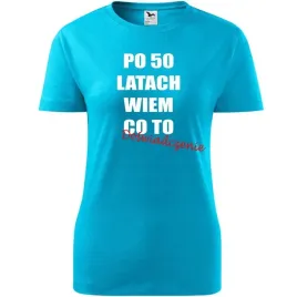 damska-koszulka-z-nadrukiem-po-50-latach-wiem-co-to-doswiadczenie-prezent-t