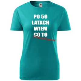 damska-koszulka-z-nadrukiem-po-50-latach-wiem-co-to-doswiadczenie-prezent-s
