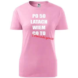 damska-koszulka-z-nadrukiem-po-50-latach-wiem-co-to-doswiadczenie-prezent-r