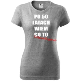 damska-koszulka-z-nadrukiem-po-50-latach-wiem-co-to-doswiadczenie-prezent-c