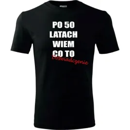 meska-koszulka-z-nadrukiem-po-50-latach-wiem-co-to-doswiadczenie-na-prezent