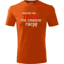 prezent-na-dzien-ojca-taty-koszulka-meska-uspokoj-sie-tata-ma-zawsze-racje