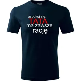 prezent-na-dzien-ojca-taty-koszulka-meska-uspokoj-sie-tata-ma-zawsze-racje