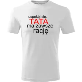 prezent-na-dzien-ojca-taty-koszulka-meska-uspokoj-sie-tata-ma-zawsze-racje