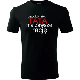 prezent-na-dzien-ojca-taty-koszulka-meska-uspokoj-sie-tata-ma-zawsze-racje
