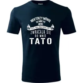 prezent-na-dzien-ojca-taty-koszulka-meska-niektorzy-zwracaja-sie-do-mnie-ci