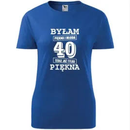 damska-koszulka-z-nadrukiem-bylam-piekna-i-mloda-40-teraz-juz-tylko-piekna