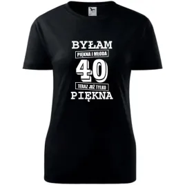 damska-koszulka-z-nadrukiem-bylam-piekna-i-mloda-40-teraz-juz-tylko-piekna