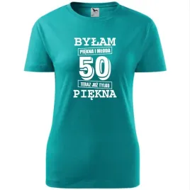 damska-koszulka-z-nadrukiem-bylam-piekna-i-mloda-50-teraz-juz-tylko-piekna