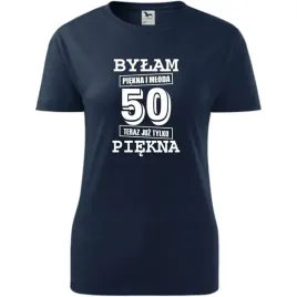 damska-koszulka-z-nadrukiem-bylam-piekna-i-mloda-50-teraz-juz-tylko-piekna