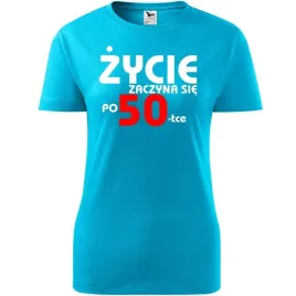 damska-koszulka-z-nadrukiem-zycie-zaczyna-sie-po-50-prezent-na-50-urodziny