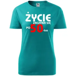 damska-koszulka-z-nadrukiem-zycie-zaczyna-sie-po-50-prezent-na-50-urodziny