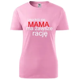 damska-koszulka-na-dzien-mamy-uspokoj-sie-mama-ma-zawsze-racje-prezent-rozo
