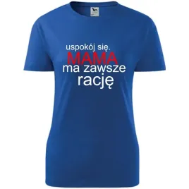 damska-koszulka-na-dzien-mamy-uspokoj-sie-mama-ma-zawsze-racje-prezent-nieb