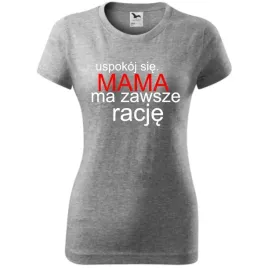 damska-koszulka-na-dzien-mamy-uspokoj-sie-mama-ma-zawsze-racje-prezent-ciem