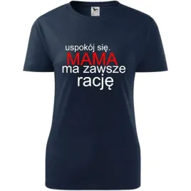 damska-koszulka-na-dzien-mamy-uspokoj-sie-mama-ma-zawsze-racje-prezent-ciem