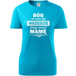 damska-koszulka-na-dzien-mamy-bog-nie-moze-byc-wszedzie-na-prezent-dla-mamy