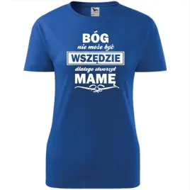 damska-koszulka-na-dzien-mamy-bog-nie-moze-byc-wszedzie-na-prezent-dla-mamy