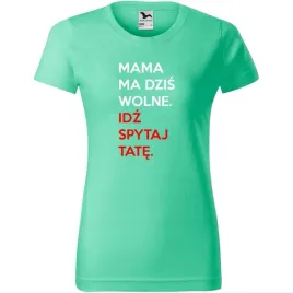 damska-koszulka-na-dzien-mamy-mama-ma-wolne-idz-spytaj-tate-na-prezent-miet