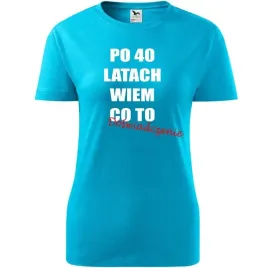 damska-koszulka-z-nadrukiem-po-40-latach-wiem-co-to-doswiadczenie-super-t