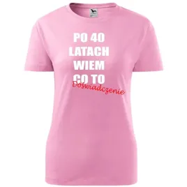 damska-koszulka-z-nadrukiem-po-40-latach-wiem-co-to-doswiadczenie-super-r