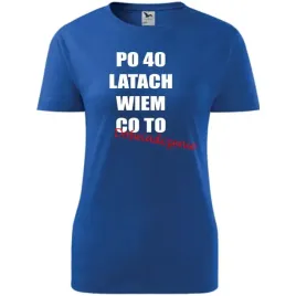 damska-koszulka-z-nadrukiem-po-40-latach-wiem-co-to-doswiadczenie-super-n