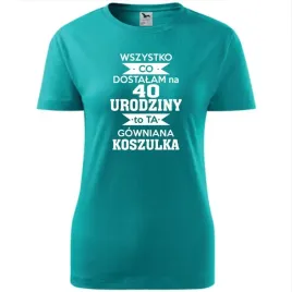 damska-koszulka-z-nadrukiem-wszystko-co-dostalam-na-40-urodziny-na-prezent
