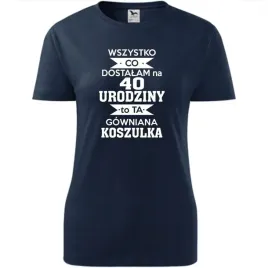 damska-koszulka-z-nadrukiem-wszystko-co-dostalam-na-40-urodziny-na-prezent