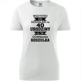 damska-koszulka-z-nadrukiem-wszystko-co-dostalam-na-40-urodziny-na-prezent