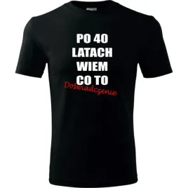meska-koszulka-z-nadrukiem-po-40-latach-wiem-co-to-doswiadczenie-na-prezent