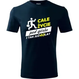 meska-koszulka-z-nadrukiem-cale-zycie-pod-gorke-40-na-prezent-urodzinowy-ci