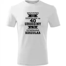 meska-koszulka-nadruk-wszystko-co-dostalem-na-40-urodziny-na-prezent-bialy