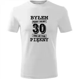 meska-koszulka-z-nadrukiem-bylem-piekny-i-mlody-30-teraz-juz-tylko-piekny-b