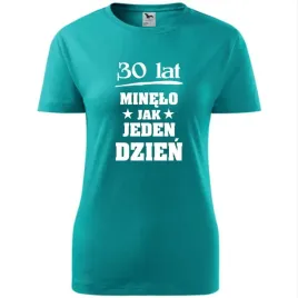 damska-koszulka-z-nadrukiem-30-lat-minelo-jak-jeden-dzien-na-prezent-szmara