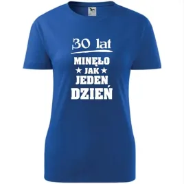 damska-koszulka-z-nadrukiem-30-lat-minelo-jak-jeden-dzien-na-prezent-niebie