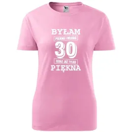 damska-koszulka-z-nadrukiem-bylam-piekna-i-mloda-30-teraz-juz-tylko-piekna