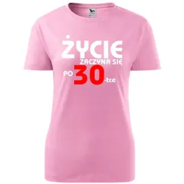 damska-koszulka-z-nadrukiem-zycie-zaczyna-sie-po-30-na-prezent-urodziny-roz