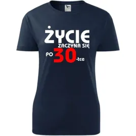 damska-koszulka-z-nadrukiem-zycie-zaczyna-sie-po-30-na-prezent-urodziny-cie