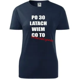 damska-koszulka-z-nadrukiem-po-30-latach-wiem-co-to-doswiadczenie-prezent-c