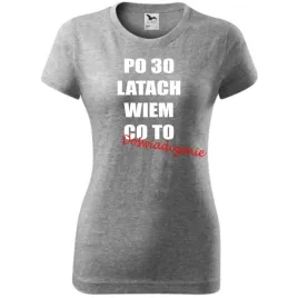 damska-koszulka-z-nadrukiem-po-30-latach-wiem-co-to-doswiadczenie-prezent-c