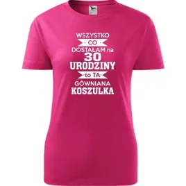 damska-koszulka-z-nadrukiem-dostalam-na-30-urodziny-to-ta-gowniana-koszulka