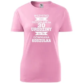 damska-koszulka-z-nadrukiem-dostalam-na-30-urodziny-to-ta-gowniana-koszulka