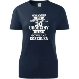 damska-koszulka-z-nadrukiem-dostalam-na-30-urodziny-to-ta-gowniana-koszulka