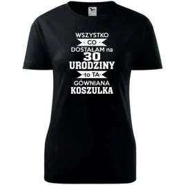 damska-koszulka-z-nadrukiem-dostalam-na-30-urodziny-to-ta-gowniana-koszulka