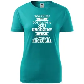 damska-koszulka-z-nadrukiem-dostalam-na-30-urodziny-to-ta-gowniana-koszulka
